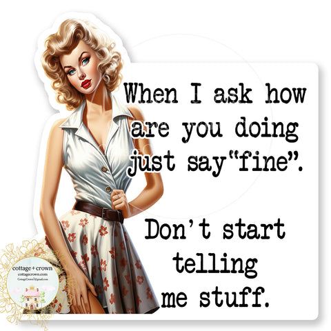 When I Ask How You're Doing Don't Start Telling Me Stuff Vinyl Decal Sticker