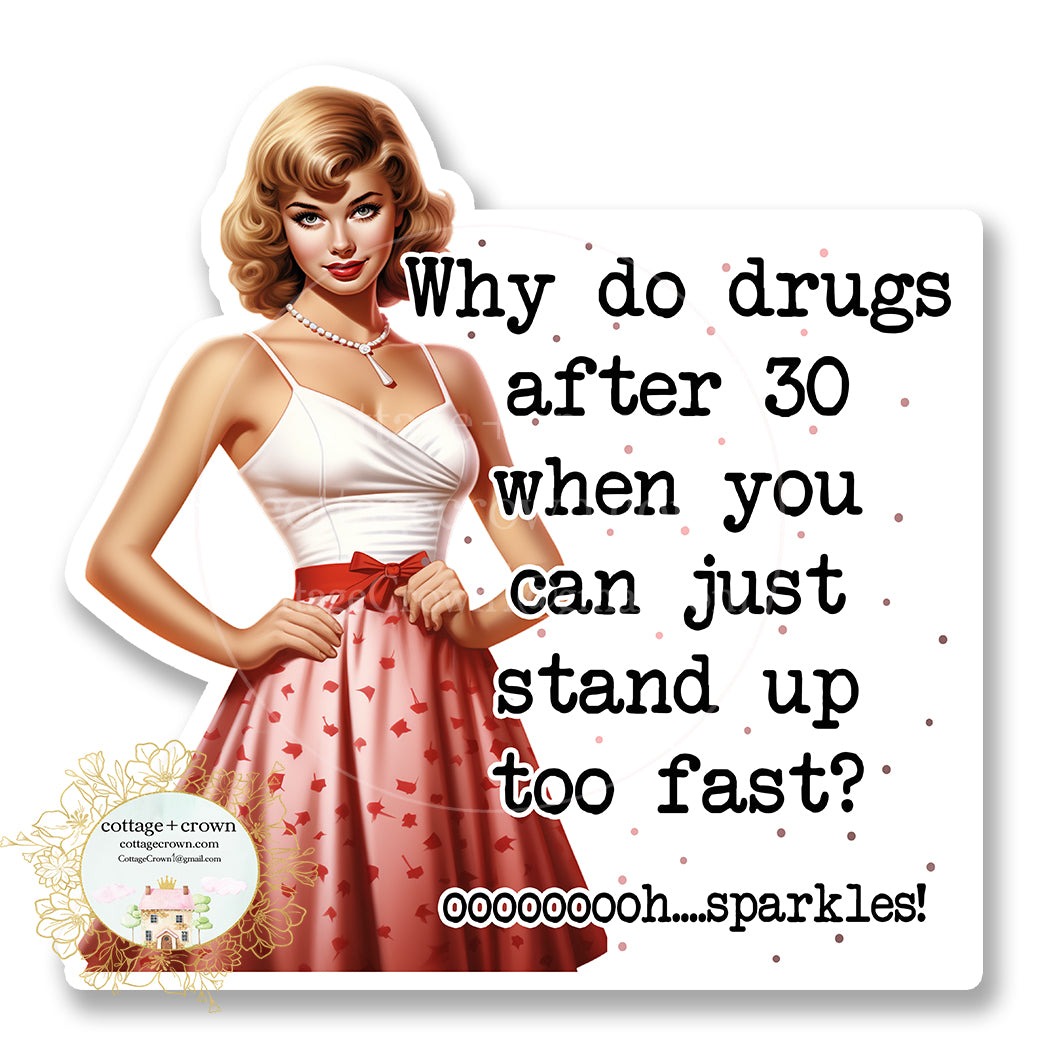 Why Do Drugs After 30 When You Can Just Stand Up Too Fast Vinyl Decal Sticker