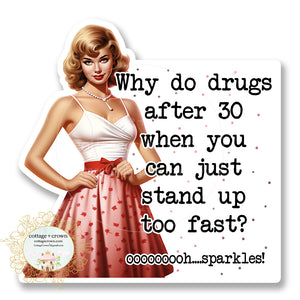 Why Do Drugs After 30 When You Can Just Stand Up Too Fast Vinyl Decal Sticker