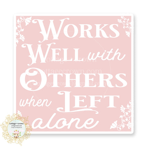 Works Well With Others When Left Alone Vinyl Sticker