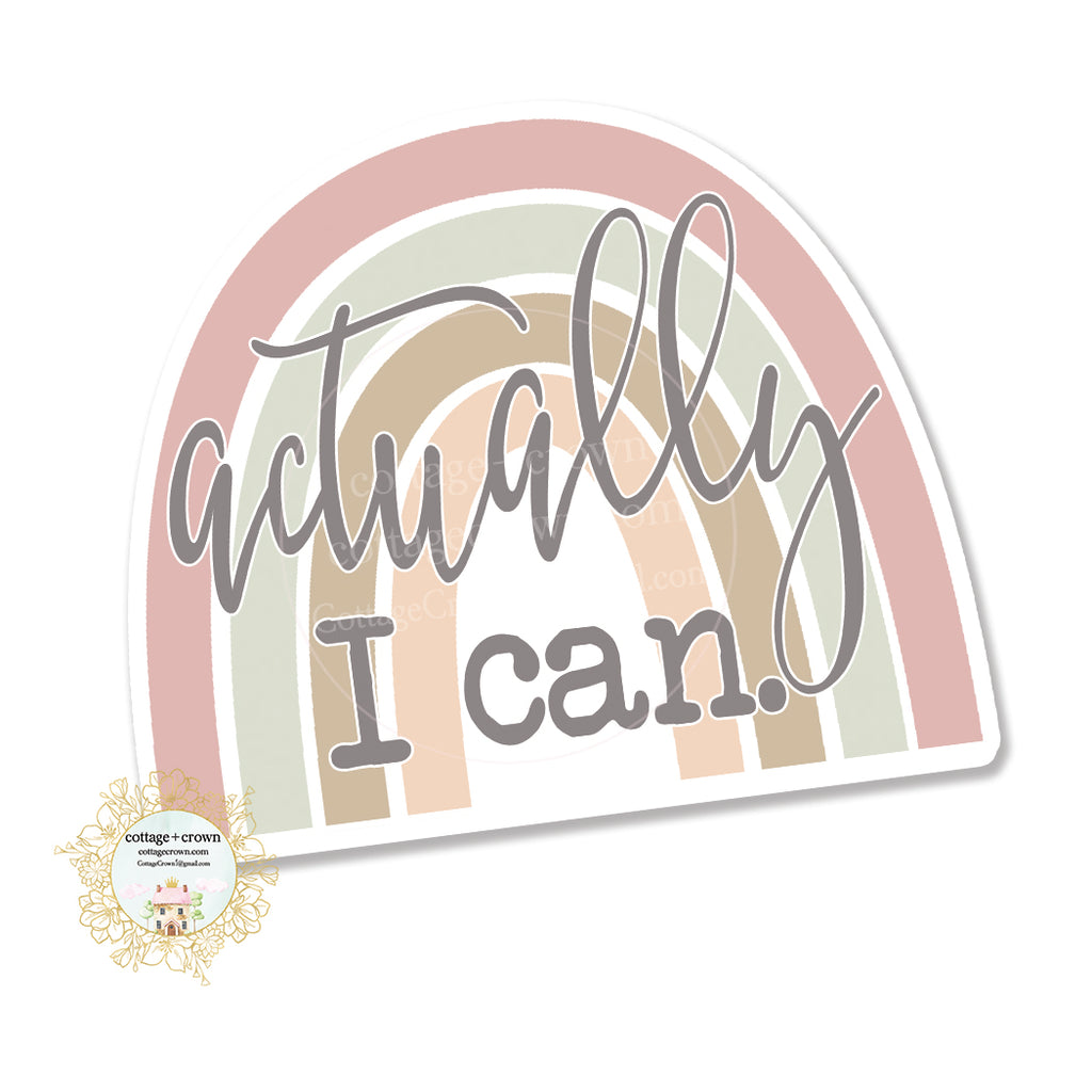 Actually I Can Rainbow - Vinyl Decal Sticker – cottage + crown