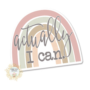 Actually I Can Rainbow - Vinyl Decal Sticker