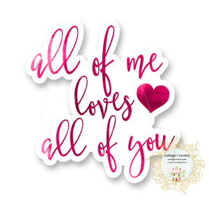 All Of Me Loves All Of You Vinyl Decal Sticker
