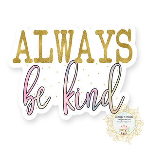 Always Be Kind - Vinyl Decal Sticker