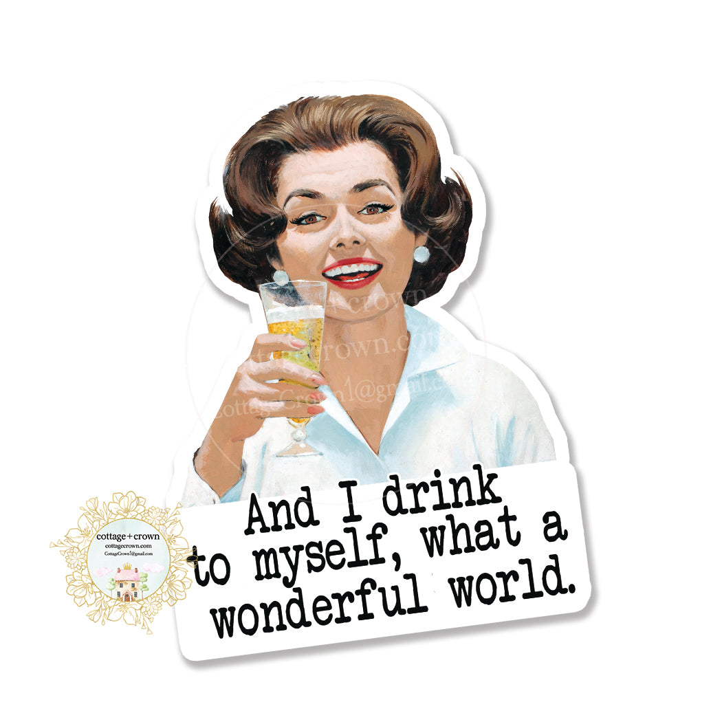 And I Drink To Myself - Retro Housewife - Vinyl Decal Sticker