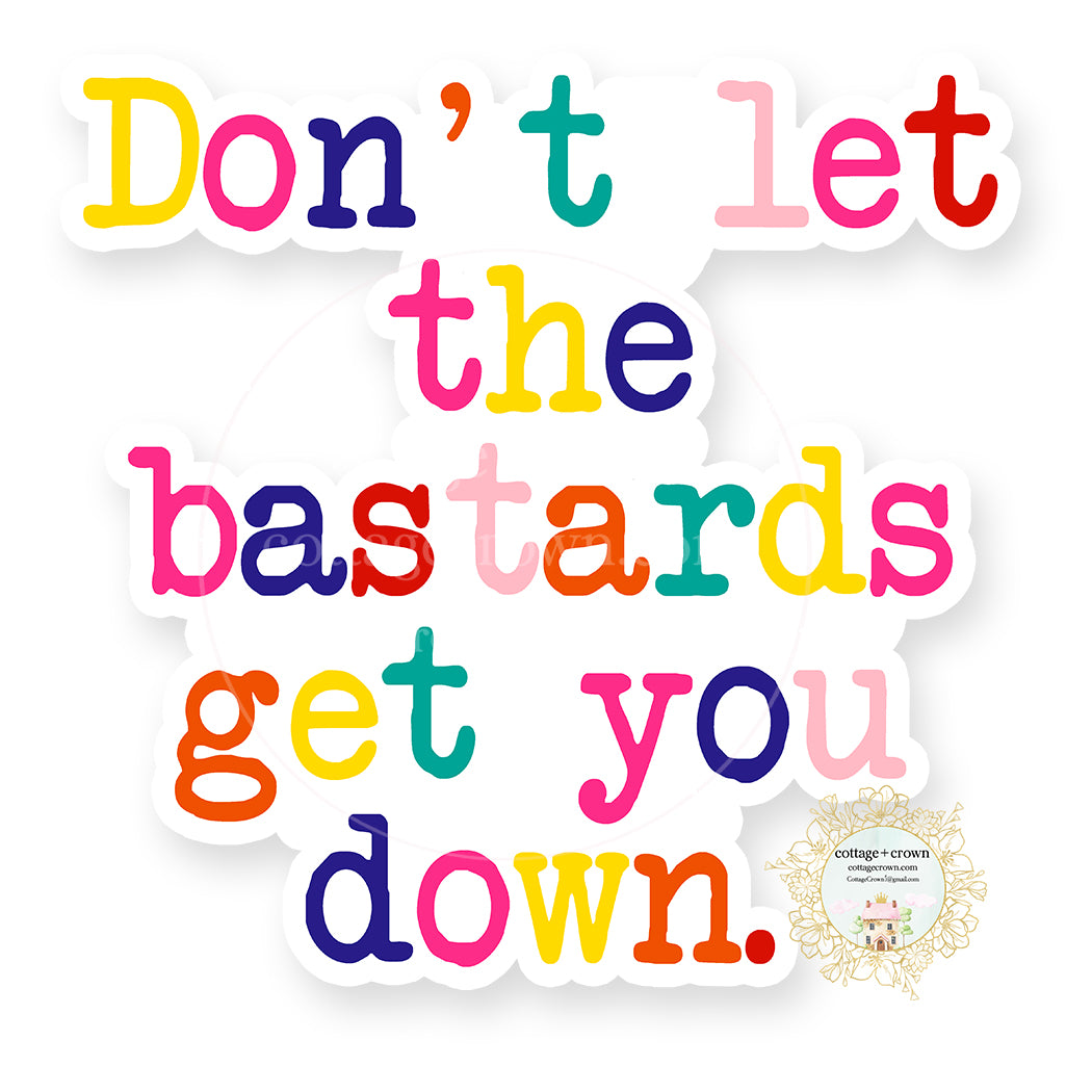 Don't Let The Bastards Get You Down - Rainbow - Naughty Vinyl Decal Sticker