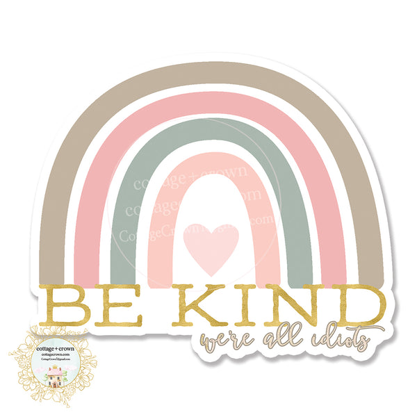 Be Kind We're All Idiots - Vinyl Decal Sticker
