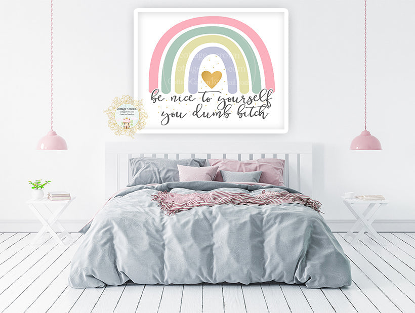 Be Nice To Yourself You Dumb Bitch Rainbow - Naughty Preppy Decor - Home + Office Wall Art Print