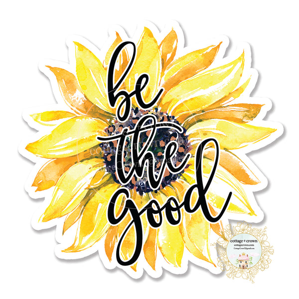 Be The Good Sunflower - Vinyl Decal Sticker