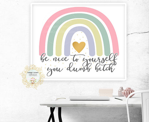 Be Nice To Yourself You Dumb Bitch Rainbow - Naughty Preppy Decor - Home + Office Wall Art Print