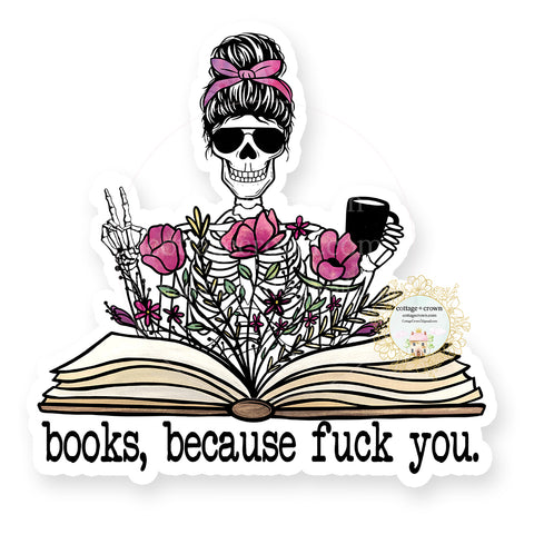 Books Because Fuck You - Naughty Vinyl Decal Sticker