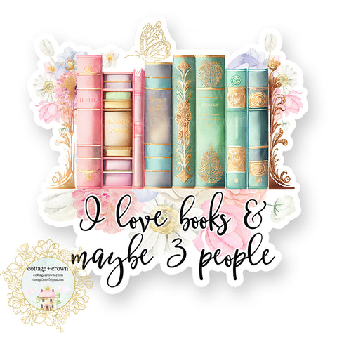 Book - I Love Books And Maybe 3 People Vinyl Decal Sticker