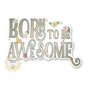 Born To Be Awesome - Vinyl Decal Sticker