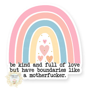Be Kind And Full Of Love But Have Boundaries Like A Motherfucker - Naughty Vinyl Decal Sticker