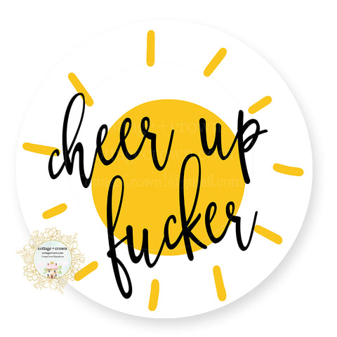 Cheer Up Fucker - Sun - Naughty Vinyl Decal Sticker