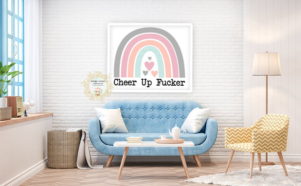 Cheer Up Fucker Rainbow - Naughty Preppy Decor - Home + Office Wall Art Print