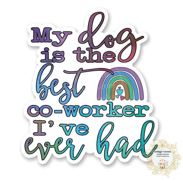 My Dog Is The Best Co-Worker That I've Ever Had - Vinyl Decal Sticker