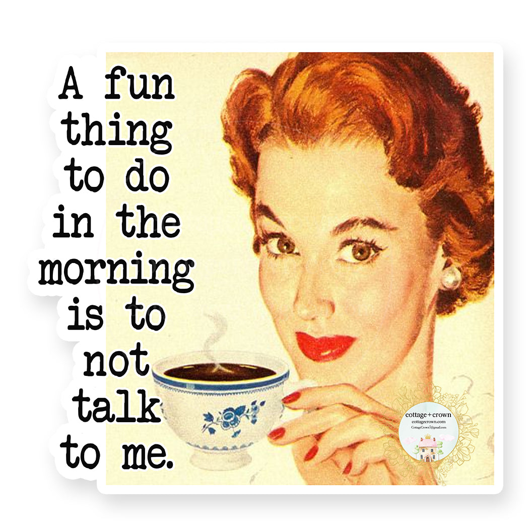 Coffee - A Fun Thing To Do In The Morning Is Not Talk To Me - Retro Housewife - Vinyl Decal Sticker