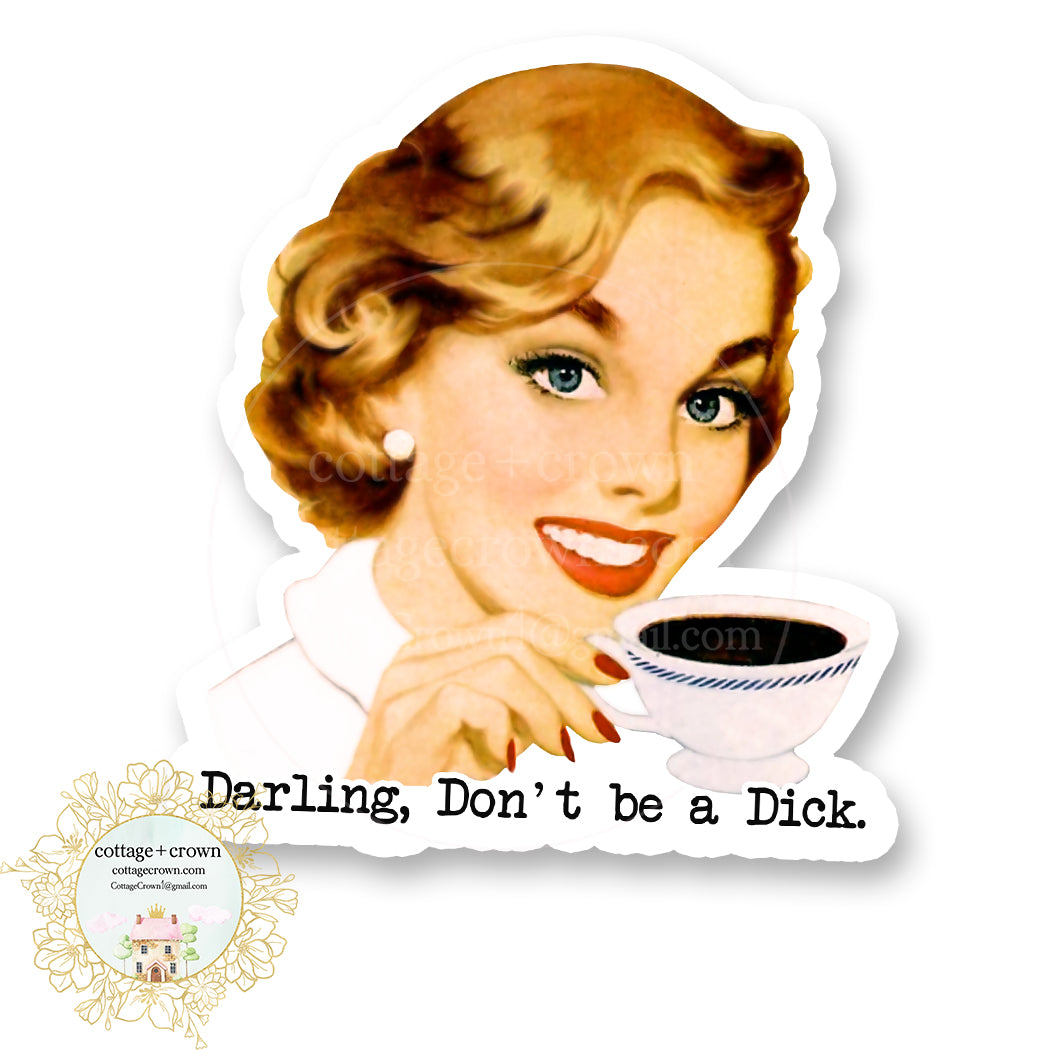 Darling Don't Be A Dick - Vinyl Decal Sticker - Naughty Retro Housewife - Waterproof