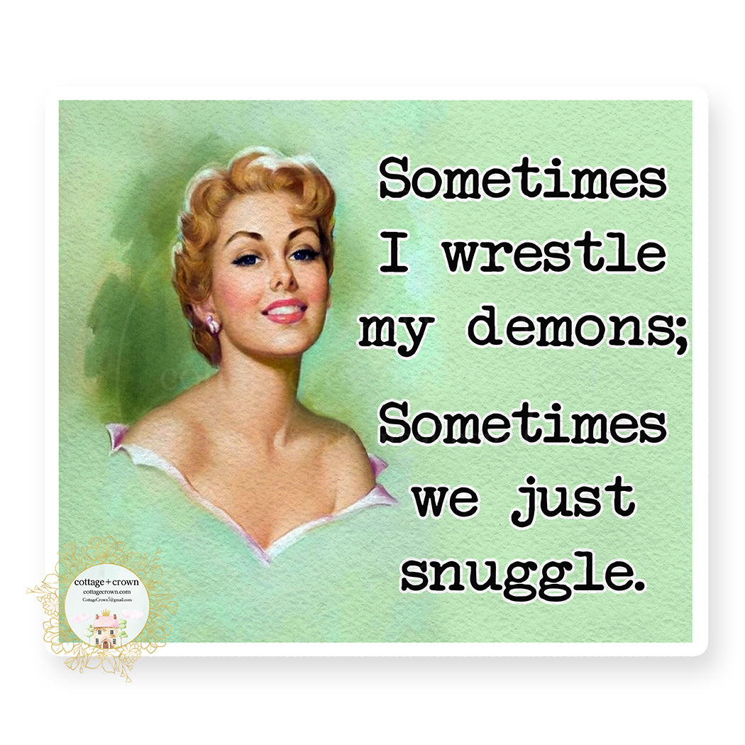 Sometimes I Wrestle My Demons - Sometimes We Just Snuggle - Retro Housewife - Vinyl Decal Sticker