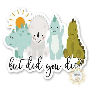Dinosaurs - But Did You Die? - Vinyl Decal Sticker