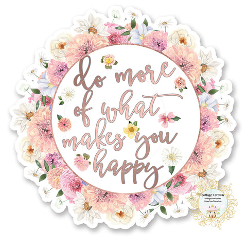 Do More Of Makes You Happy - Floral Flowers Wildflowers - Vinyl Decal Sticker