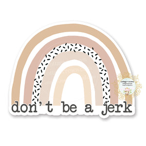 Don't Be A Jerk - Rainbow - Vinyl Decal Sticker