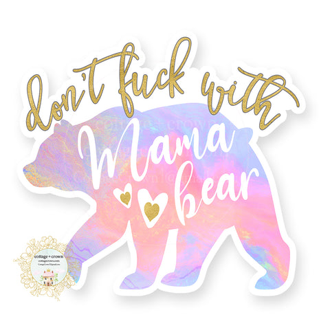 Don't Fuck With Mama Bear - Naughty Vinyl Decal Sticker