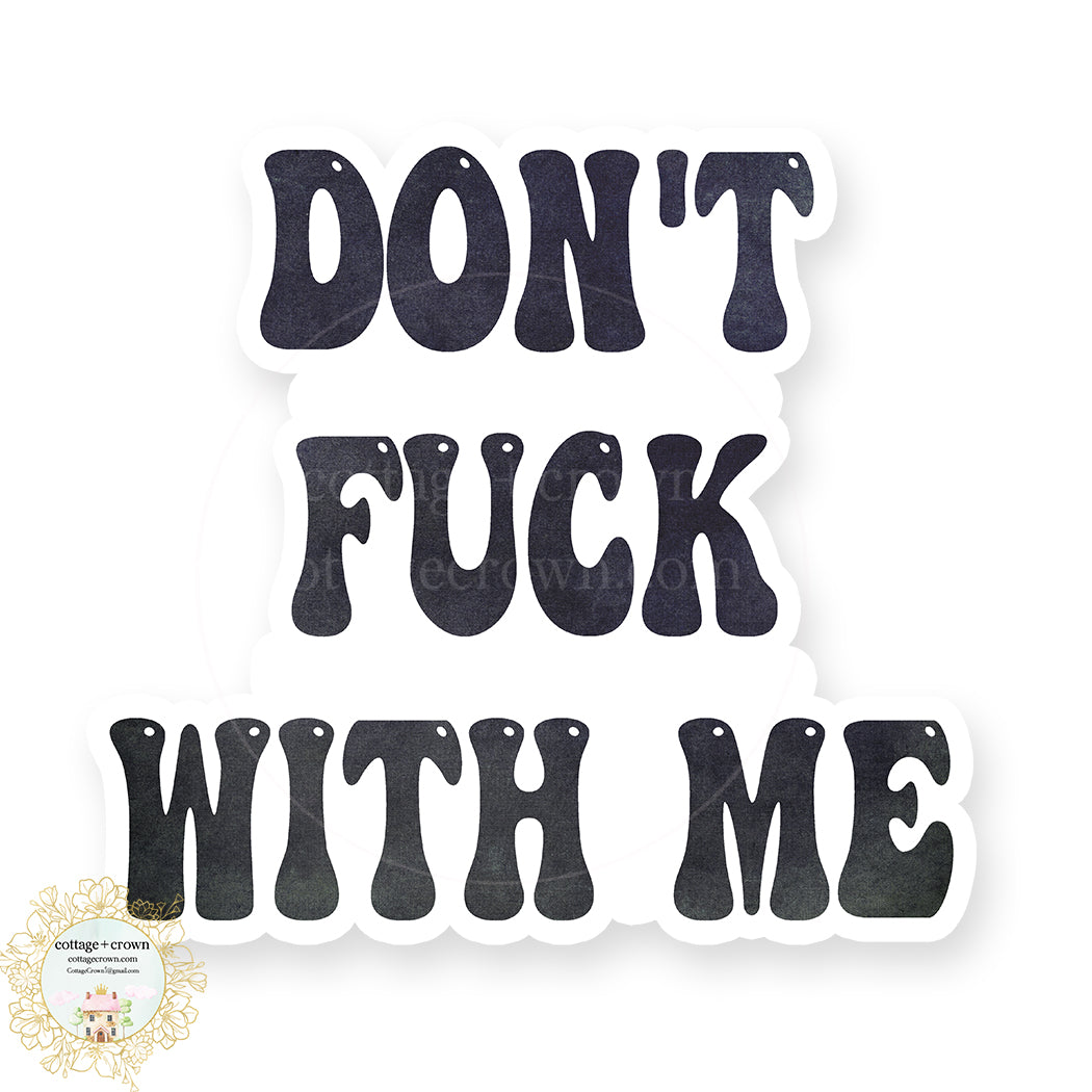Don't Fuck With Me - Naughty Vinyl Decal Sticker