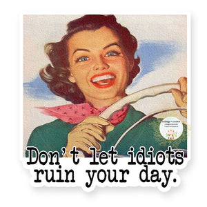 Don't Let Idiots Ruin Your Day - Retro Housewife - Vinyl Decal Sticker