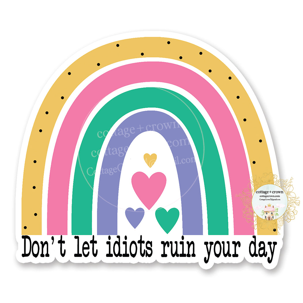 Don't Let Idiots Ruin Your Day - Rainbow - Vinyl Decal Sticker