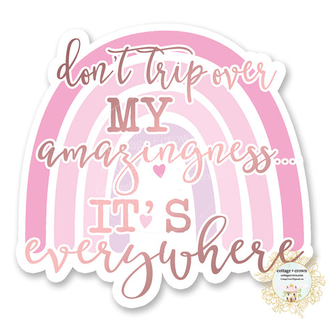 Don't Trip Over My Amazingness It's Everywhere Rainbow - Vinyl Decal Sticker