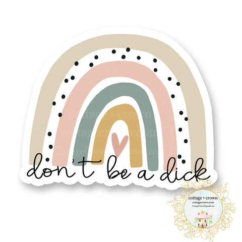 Don't Be A Dick Rainbow - Vinyl Decal Sticker - Waterproof