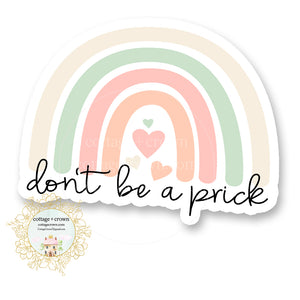 Don't Be A Prick Rainbow - Vinyl Decal Sticker - Waterproof