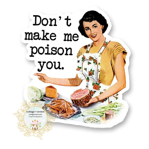 Don't Make Me Poison You - Vinyl Decal Sticker - Retro Housewife - Waterproof