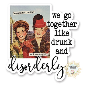 We Go Together Like Drunk And Disorderly - Retro Pin-Up - Vinyl Decal Sticker