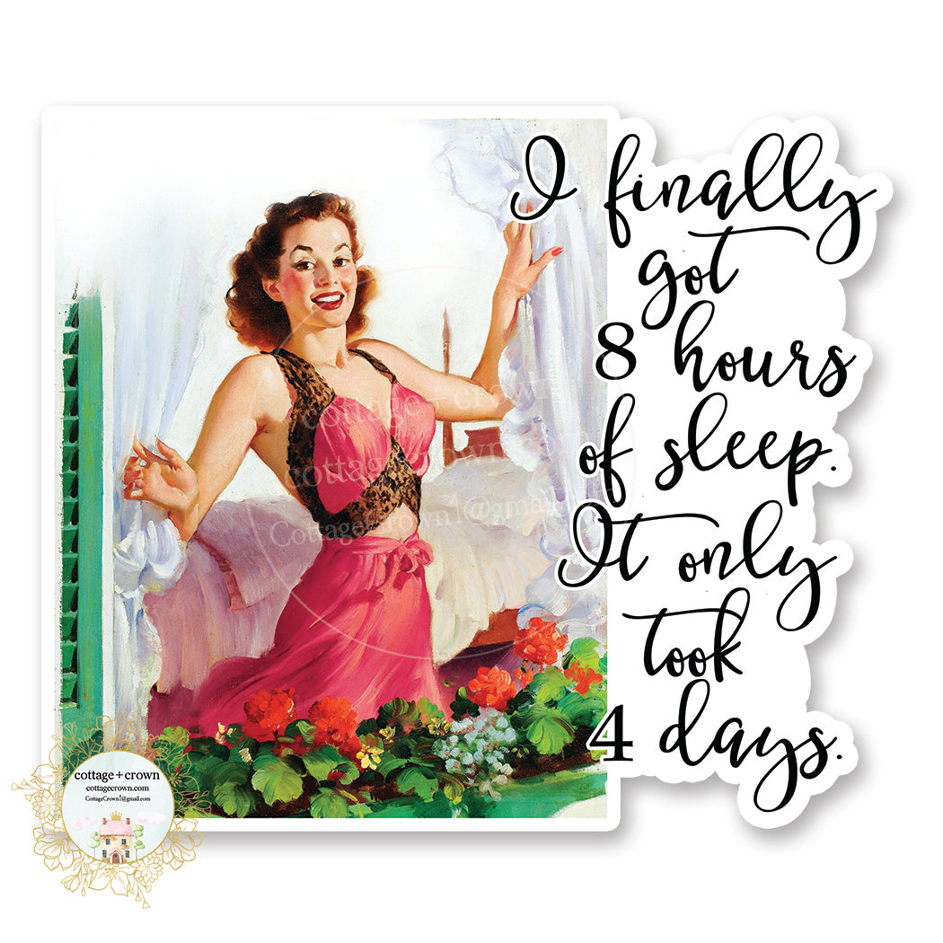 I Finally Got 8 Hours Of Sleep It Only Took Me 4 Days - Retro Pin-Up - Vinyl Decal Sticker