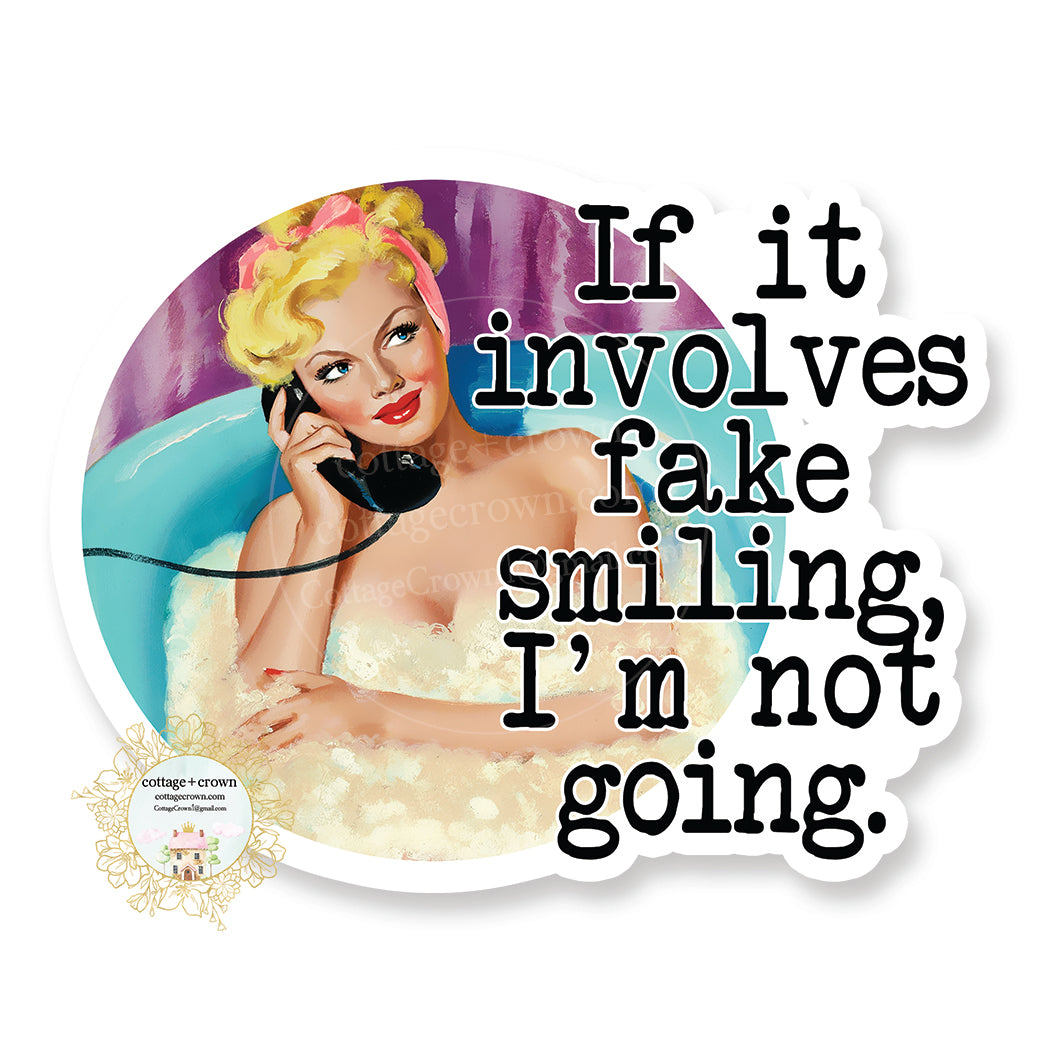 If Involves Fake Smiling I'm Not Going - Vinyl Decal Sticker - Retro Housewife