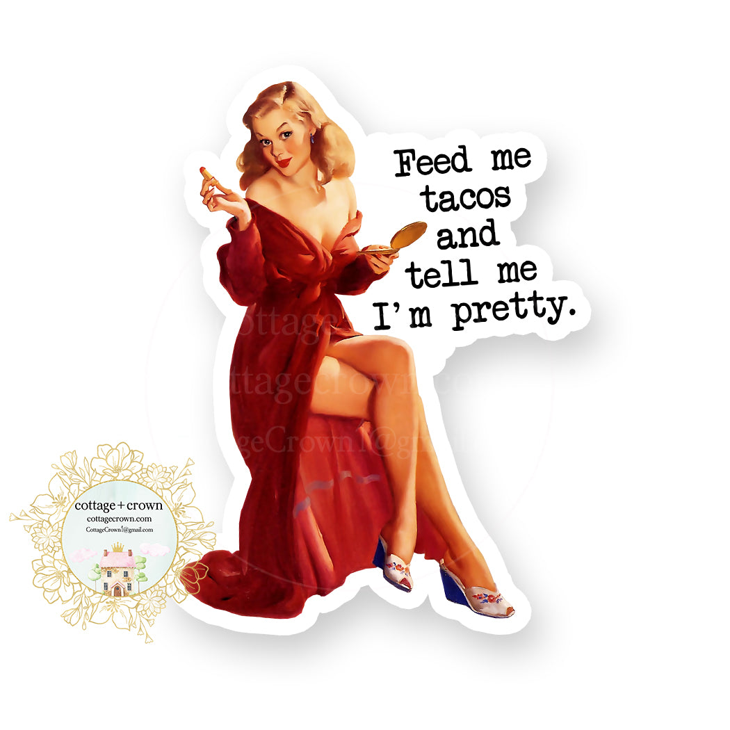 Feed Me Tacos And Tell Me I'm Pretty Vinyl Decal Sticker Retro Pin Up Housewife