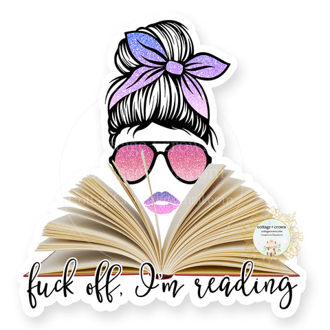 Fuck Off I'm Reading - Book - Naughty Vinyl Decal Sticker