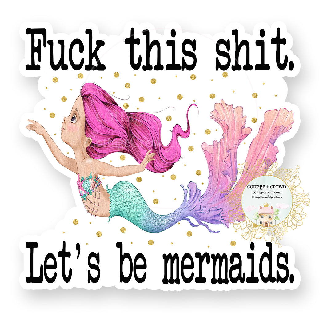 Fuck This Shit Let's Be Mermaids Vinyl Decal Sticker