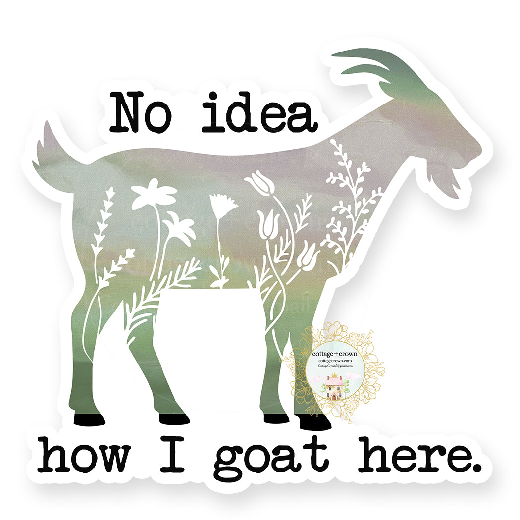 I Have No Idea How I Goat Here - Farm Animal - Vinyl Decal Sticker