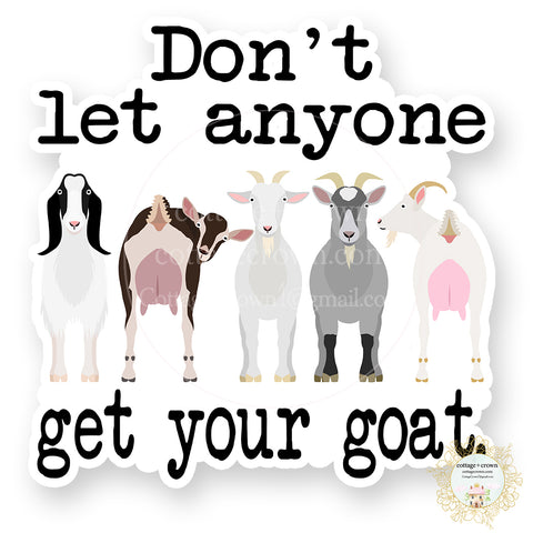 Goat - Don't Let Anyone Get Your Goat Vinyl Decal Sticker