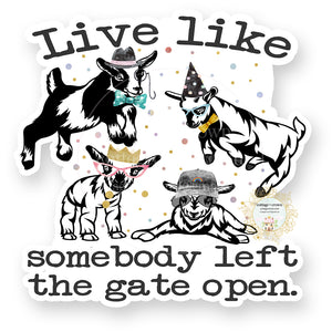 Goat - Live Like Somebody Left The Gate Open Vinyl Decal Sticker
