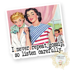 I Never Repeat Gossip So Listen Carefully - Vinyl Decal Sticker - Retro Housewife