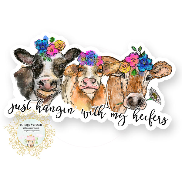 Cow - Just Hangin' With My Heifers - Farm Animal Farmhouse - Vinyl Decal Sticker
