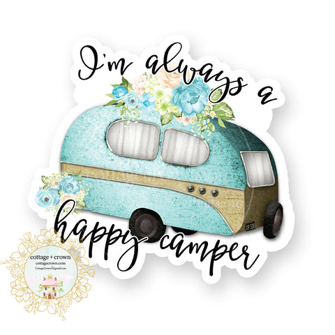 Trailer - I'm Always A Happy Camper - Glamping Camping - Vinyl Decal Sticker