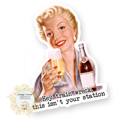Hey Train Wreck This Isn't Your Station - Vinyl Decal Sticker - Retro Housewife