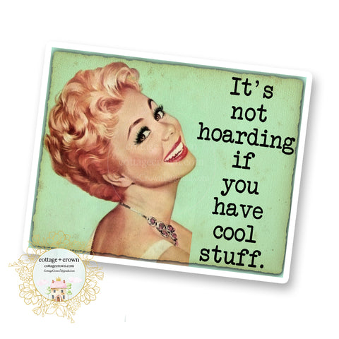 Hoarding - It's Not Hoarding If You Have Cool Stuff - Vinyl Decal Sticker - Retro Housewife