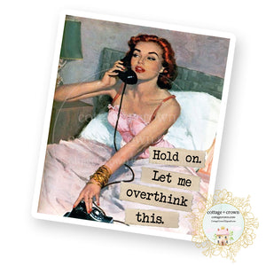 Hold On While I Overthink This - Vinyl Decal Sticker - Retro Housewife